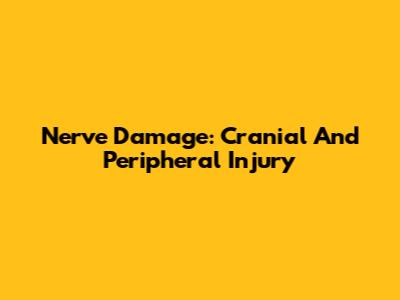 Nerve Damage: Cranial And Peripheral Injury