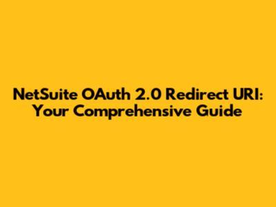 NetSuite OAuth 2.0 Redirect URI: Your Comprehensive Guide