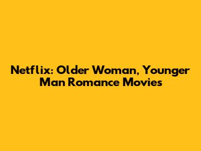 Netflix: Older Woman, Younger Man Romance Movies