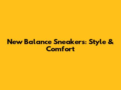 New Balance Sneakers: Style & Comfort