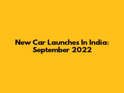 New Car Launches In India: September 2022