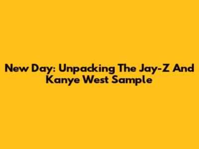 New Day: Unpacking The Jay-Z And Kanye West Sample