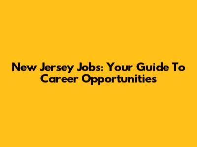 New Jersey Jobs: Your Guide To Career Opportunities