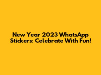 New Year 2023 WhatsApp Stickers: Celebrate With Fun!