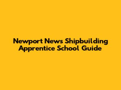 Newport News Shipbuilding Apprentice School Guide
