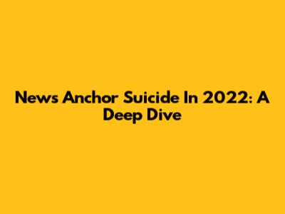 News Anchor Suicide In 2022: A Deep Dive