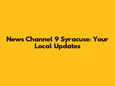News Channel 9 Syracuse: Your Local Updates