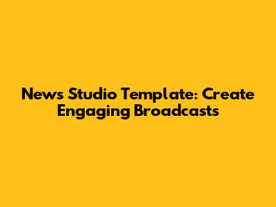 News Studio Template: Create Engaging Broadcasts