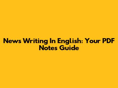 News Writing In English: Your PDF Notes Guide