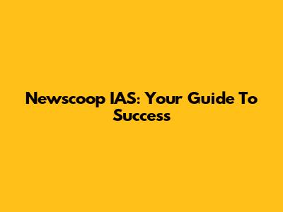 Newscoop IAS: Your Guide To Success