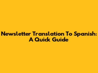 Newsletter Translation To Spanish: A Quick Guide