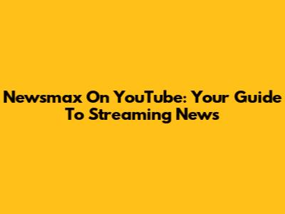 Newsmax On YouTube: Your Guide To Streaming News