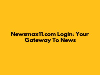 Newsmax11.com Login: Your Gateway To News