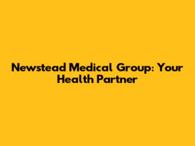 Newstead Medical Group: Your Health Partner