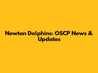 Newton Dolphins: OSCP News & Updates