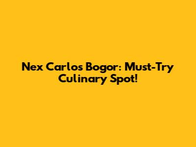 Nex Carlos Bogor: Must-Try Culinary Spot!