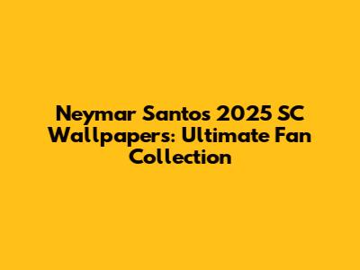 Neymar Santos 2025 SC Wallpapers: Ultimate Fan Collection