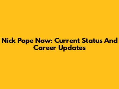 Nick Pope Now: Current Status And Career Updates