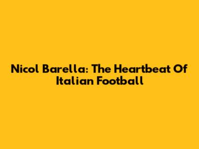 Nicol Barella: The Heartbeat Of Italian Football