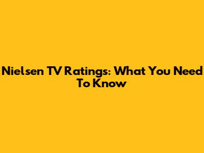 Nielsen TV Ratings: What You Need To Know