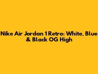 Nike Air Jordan 1 Retro: White, Blue & Black OG High