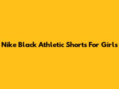 Nike Black Athletic Shorts For Girls
