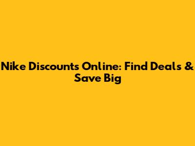 Nike Discounts Online: Find Deals & Save Big