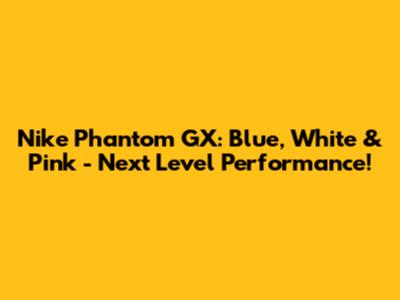 Nike Phantom GX: Blue, White & Pink - Next Level Performance!