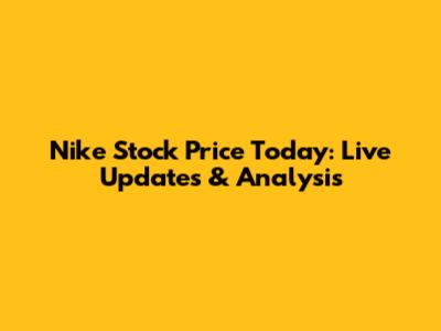 Nike Stock Price Today: Live Updates & Analysis