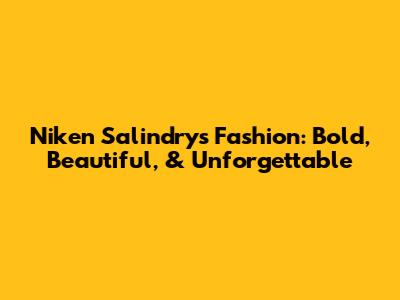 Niken Salindry's Fashion: Bold, Beautiful, & Unforgettable