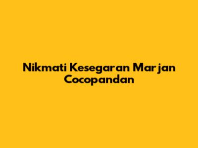 Nikmati Kesegaran Marjan Cocopandan