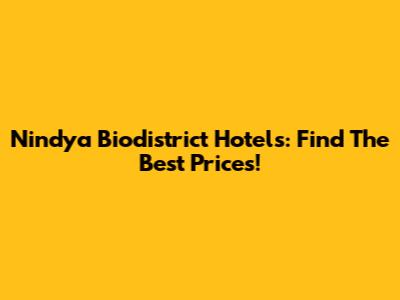 Nindya Biodistrict Hotels: Find The Best Prices!