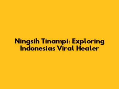 Ningsih Tinampi: Exploring Indonesia's Viral Healer