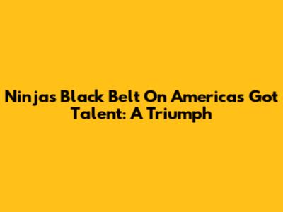 Ninja's Black Belt On America's Got Talent: A Triumph