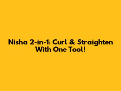 Nisha 2-in-1: Curl & Straighten With One Tool!