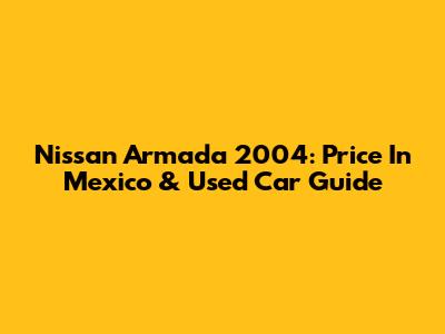 Nissan Armada 2004: Price In Mexico & Used Car Guide