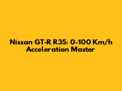 Nissan GT-R R35: 0-100 Km/h Acceleration Master
