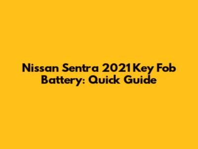 Nissan Sentra 2021 Key Fob Battery: Quick Guide