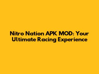 Nitro Nation APK MOD: Your Ultimate Racing Experience