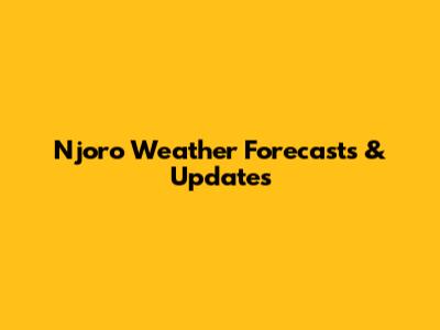 Njoro Weather Forecasts & Updates