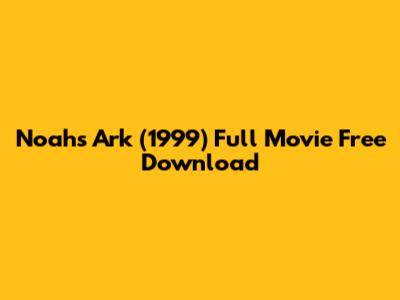 Noah's Ark (1999) Full Movie Free Download