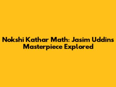 Nokshi Kathar Math: Jasim Uddin's Masterpiece Explored
