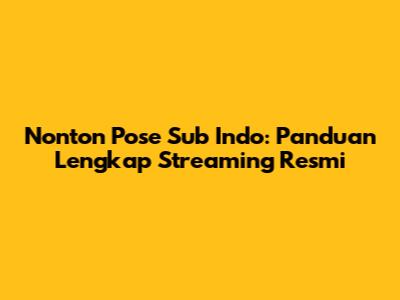 Nonton Pose Sub Indo: Panduan Lengkap Streaming Resmi