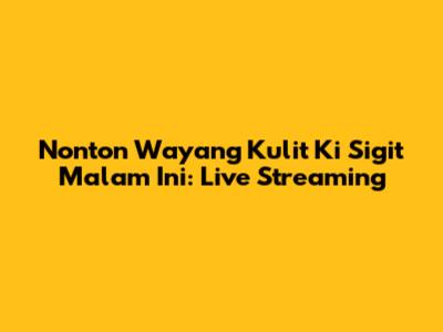 Nonton Wayang Kulit Ki Sigit Malam Ini: Live Streaming