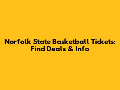 Norfolk State Basketball Tickets: Find Deals & Info