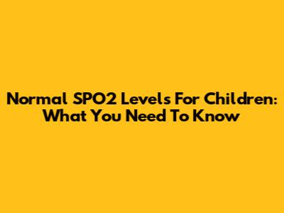 Normal SPO2 Levels For Children: What You Need To Know