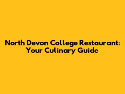 North Devon College Restaurant: Your Culinary Guide