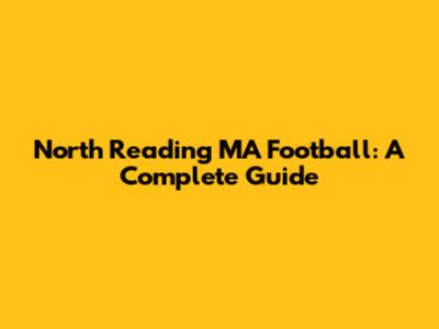 North Reading MA Football: A Complete Guide