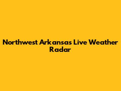 Northwest Arkansas Live Weather Radar