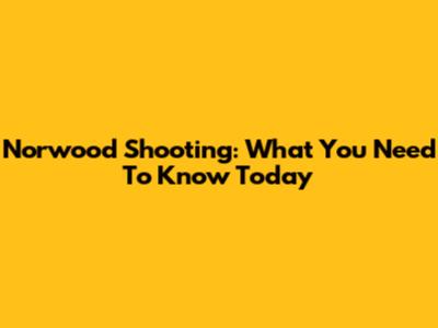 Norwood Shooting: What You Need To Know Today